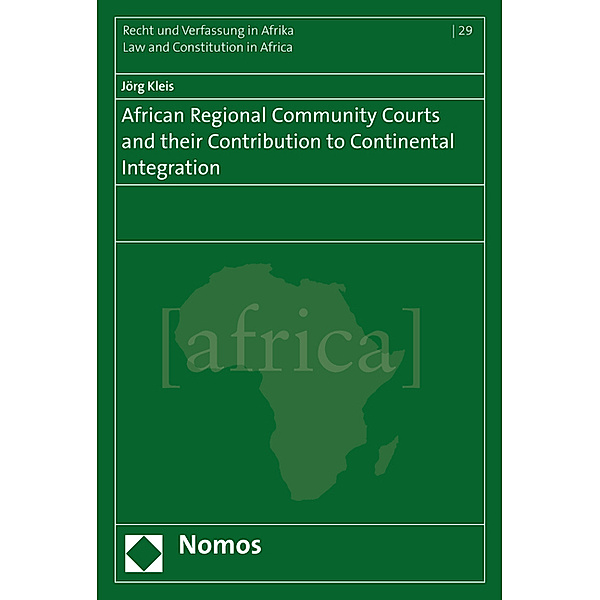 African Regional Community Courts and their Contribution to Continental Integration, Jörg Kleis