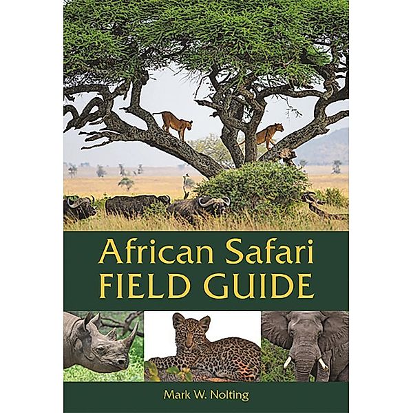 African Safari Field Guide, Mark W. Nolting