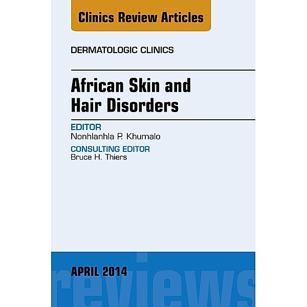 African Skin and Hair Disorders, An Issue of Dermatologic Clinics, Nonhlanhla P Khumalo