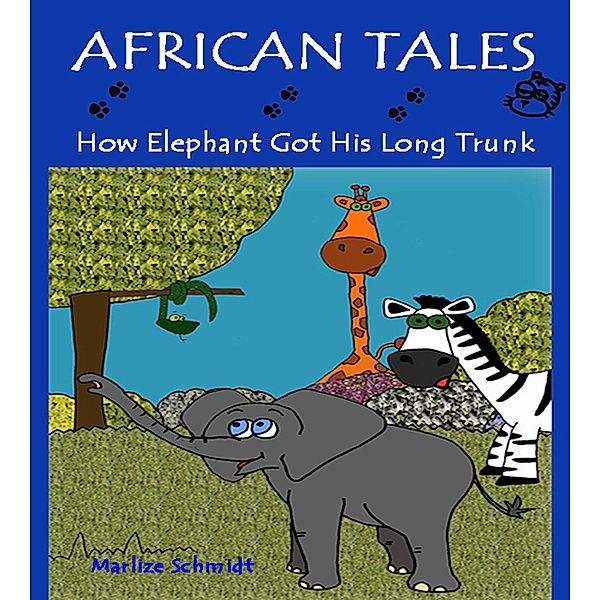 African Tales: How Elephant Got His Long Trunk / Marlize Schmidt, Marlize Schmidt