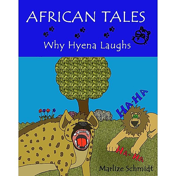 African Tales: Why Hyena laughs / Marlize Schmidt, Marlize Schmidt