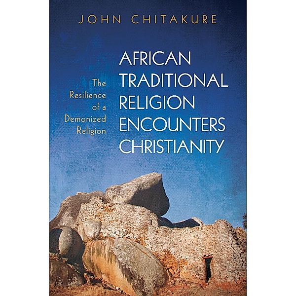 African Traditional Religion Encounters Christianity, John Chitakure
