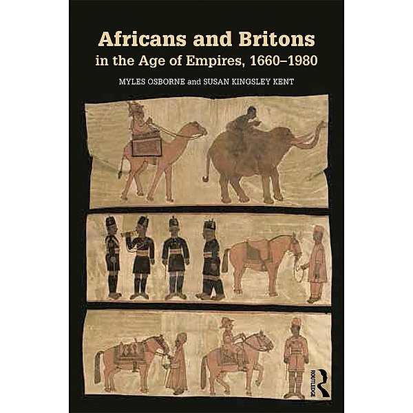 Africans and Britons in the Age of Empires, 1660-1980, Myles Osborne, Susan Kingsley Kent