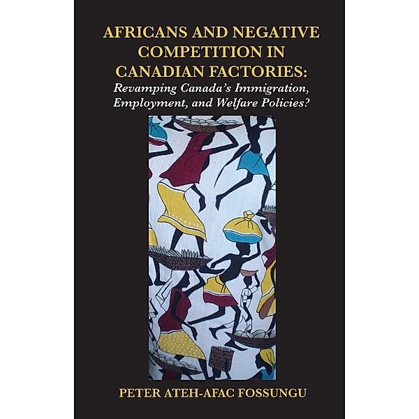 Africans and Negative Competition in Canadian Factories, Ateh-Afac Fossungu