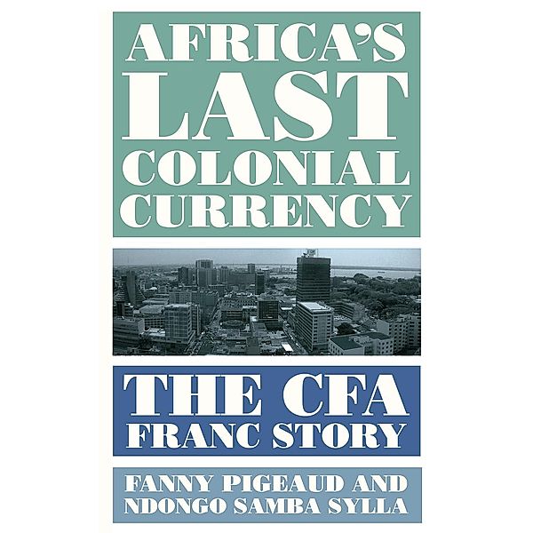 Africa's Last Colonial Currency, Fanny Pigeaud, Ndongo Samba Sylla