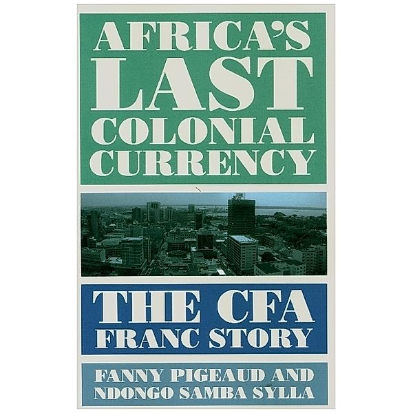 Africa's Last Colonial Currency, Fanny Pigeaud, Ndongo Samba Sylla, William Mitchell