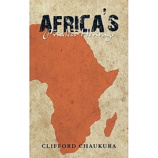 Africa'S Priceless Heritage, Clifford Chaukura