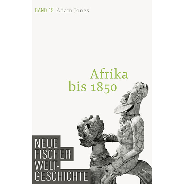 Afrika bis 1850 / Neue Fischer Weltgeschichte Bd.19, Adam Jones