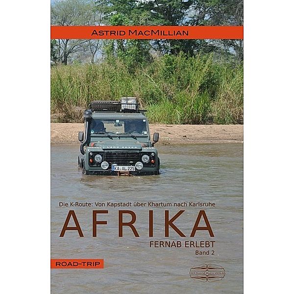 Afrika fernab erlebt - Das K-Wagnis: Von Kapstadt über Khartum nach Karlsruhe, Astrid MacMillian