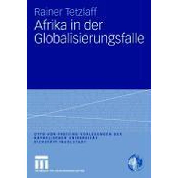 Afrika in der Globalisierungsfalle / Otto von Freising-Vorlesungen der Katholischen Universität Eichstätt-Ingolstadt, Rainer Tetzlaff