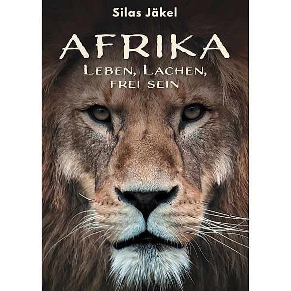 Afrika - Leben, Lachen, frei sein, Silas Jäkel