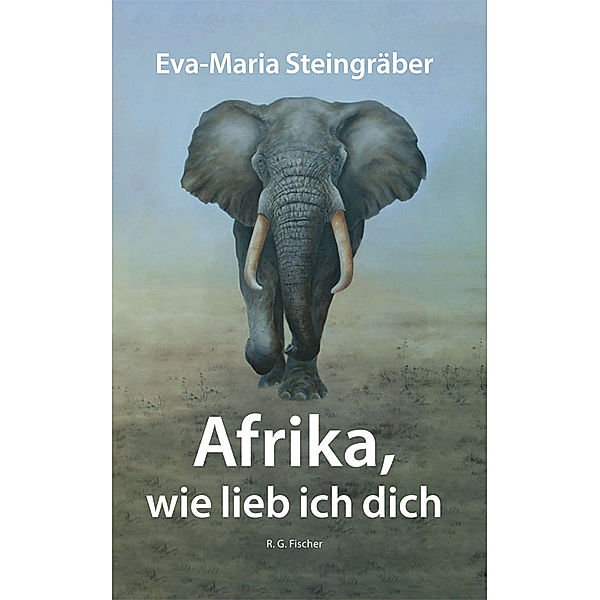 Afrika, wie lieb ich dich, Eva-Maria Steingräber