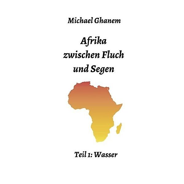 Afrika zwischen Fluch und Segen, Michael Ghanem