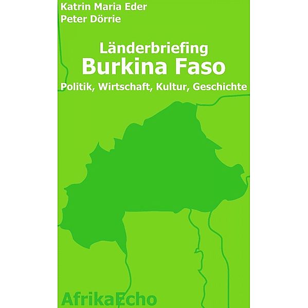 AfrikaEcho Länderbriefing Burkina Faso - Politik, Wirtschaft, Kultur, Geschichte, Peter Dörrie, Katrin Maria Eder