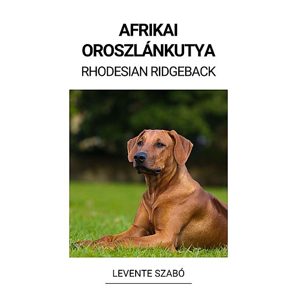 Afrikai Oroszlánkutya (Rhodesian Ridgeback), Levente Szabó