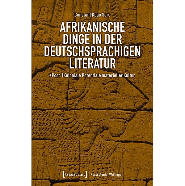 Afrikanische Dinge in der deutschsprachigen Literatur / Postcolonial Writings Bd.2, Constant Kpao Sarè