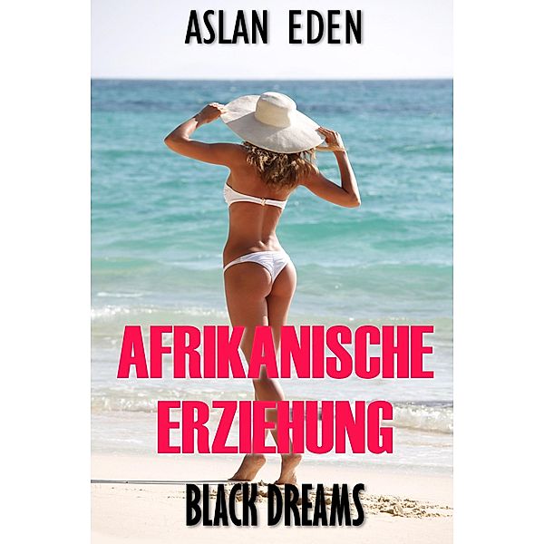 Afrikanische Erziehung - Black Dreams!, Aslan Eden
