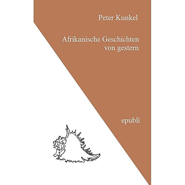 Afrikanische Geschichten von gestern, Peter Kunkel