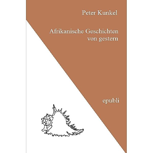 Afrikanische Geschichten von gestern, Peter Kunkel