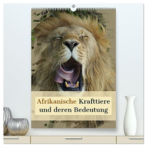 Afrikanische Krafttiere und deren Bedeutung (hochwertiger Premium Wandkalender 2024 DIN A2 hoch), Kunstdruck in Hochglanz, Susan Michel