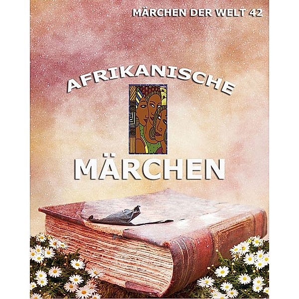 Afrikanische Märchen, Verschiedene Autoren