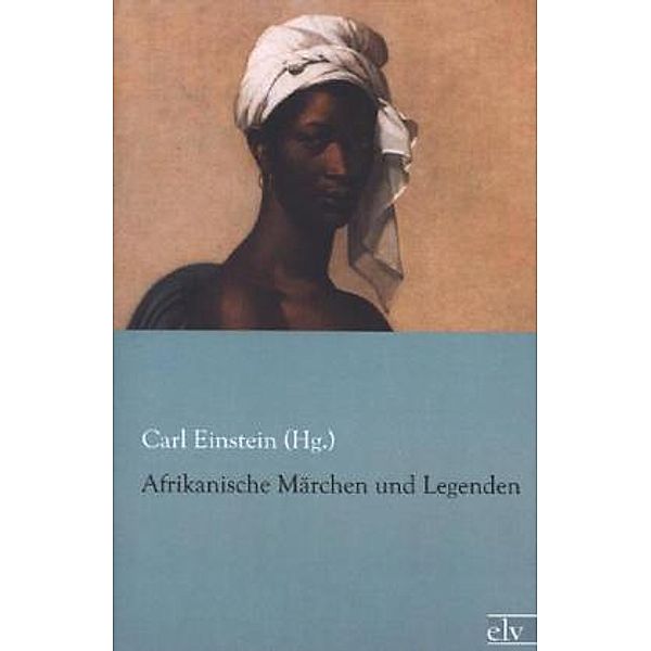 Afrikanische Märchen und Legenden, Carl Einstein (Hg.