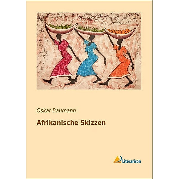 Afrikanische Skizzen, Oskar Baumann