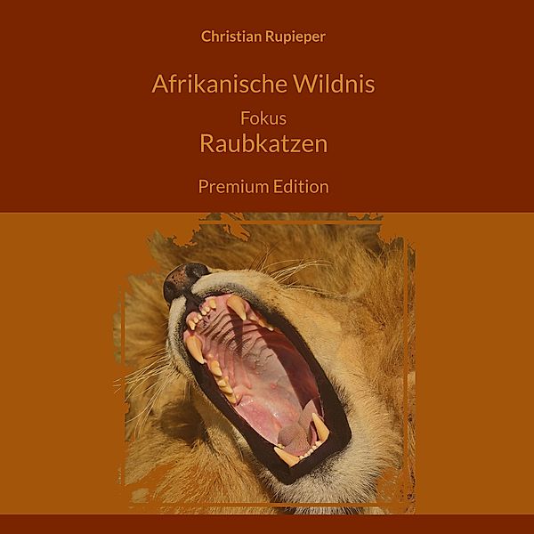 Afrikanische Wildnis Fokus Raubkatzen, Christian Rupieper