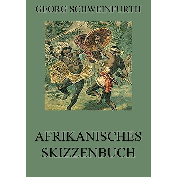 Afrikanisches Skizzenbuch, Georg Schweinfurth