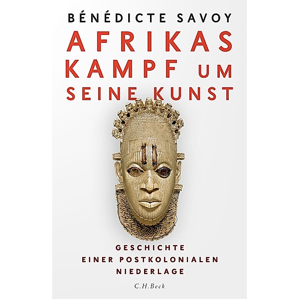 Afrikas Kampf um seine Kunst, Bénédicte Savoy