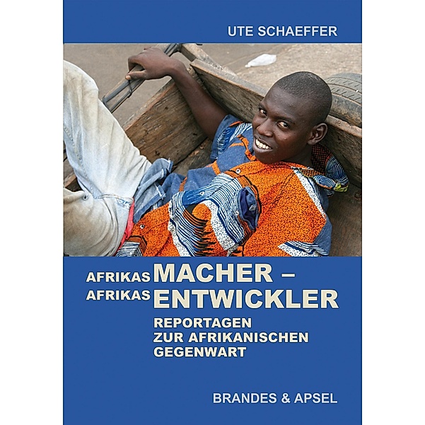 Afrikas Macher - Afrikas Entwickler, Ute Schaeffer