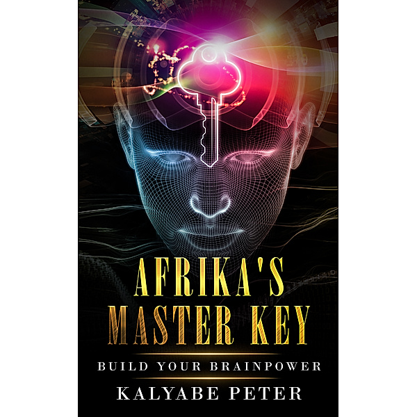 Afrika's Master Key: Build Your Brainpower, Peter Kalyabe