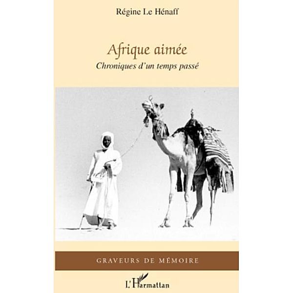 Afrique aimee - chroniques d'un temps passe / Hors-collection, Regine Le Henaff