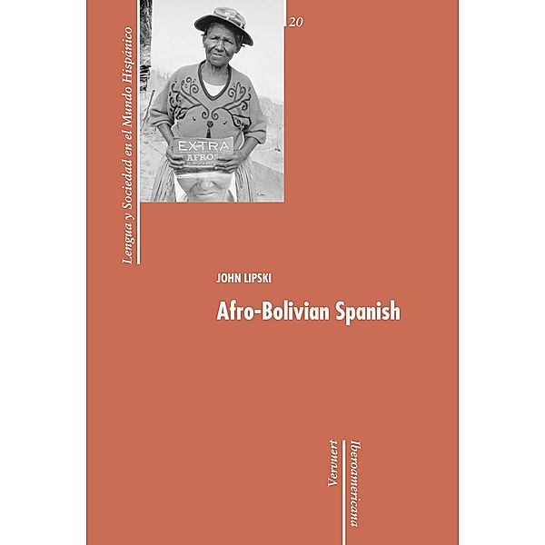 Afro-Bolivian Spanish / Lengua y Sociedad en el Mundo Hispánico Bd.20, John Lipski