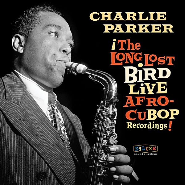 Afro Cuban Bop: The Long Lost Bird Live Recordings, Charlie Parker