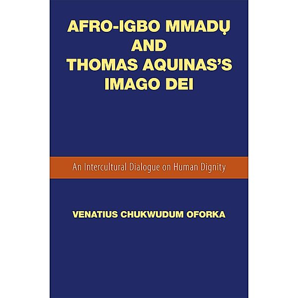 Afro-Igbo Mmad? and Thomas Aquinas'S Imago Dei, Venatius Chukwudum Oforka