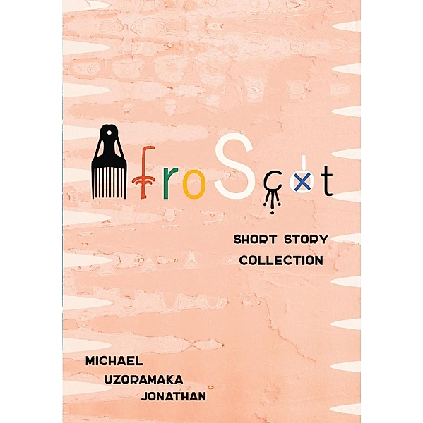 Afro-Scot Short Story Collection / Afro-Scot, Michael Uzoramaka Jonathan