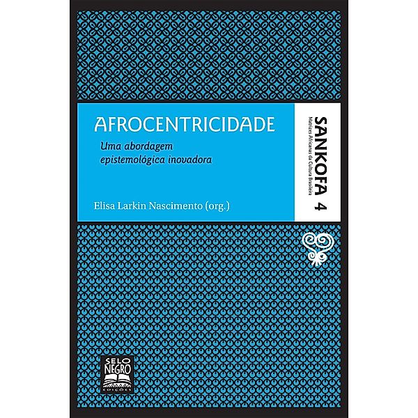 Afrocentricidade / Sankofa - Matrizes africanas da cultura brasileira Bd.4, Elisa Larkin Nascimento