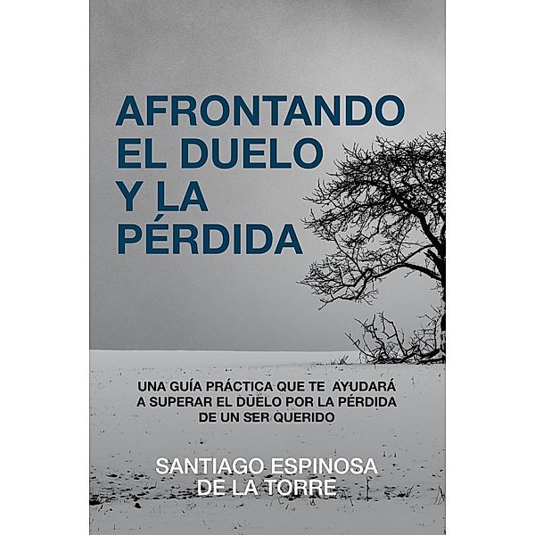 Afrontando el duelo y la pérdida / Afrontando el duelo y la pérdida, Santiago Espinosa de la Torre