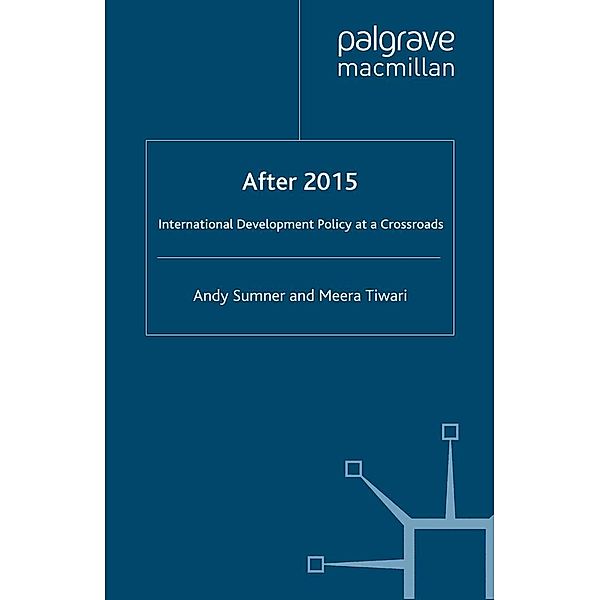 After 2015: International Development Policy at a Crossroads / Rethinking International Development series, A. Sumner, M. Tiwari