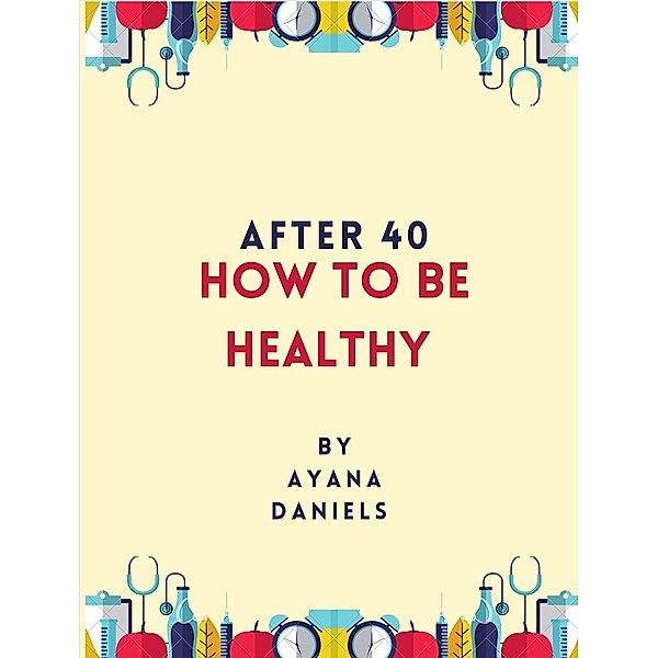 After 40: How To Be Healthy, Ayana Daniels