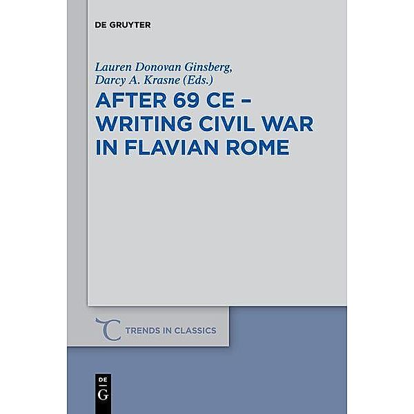 After 69 CE - Writing Civil War in Flavian Rome / Trends in Classics - Supplementary Volumes Bd.65