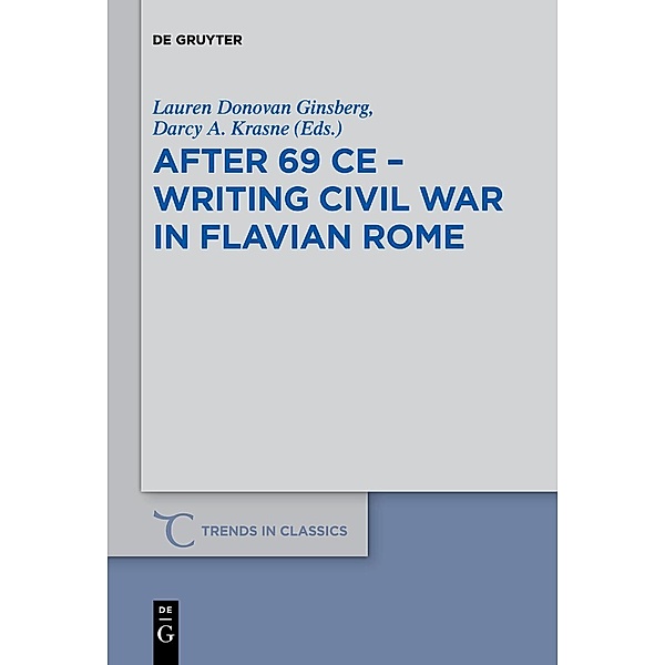 After 69 CE - Writing Civil War in Flavian Rome / Trends in Classics - Supplementary Volumes Bd.65