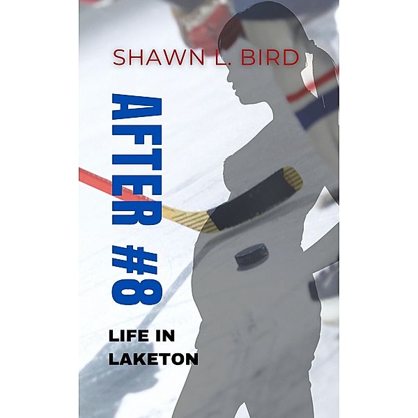After #8 (Life in Laketon, #2) / Life in Laketon, Shawn L. Bird