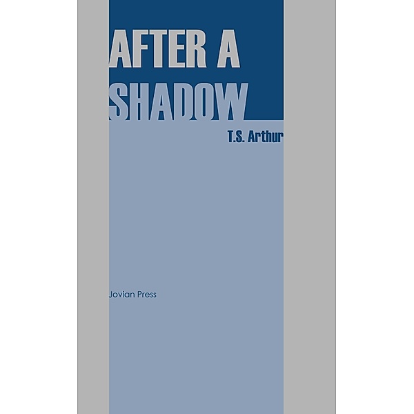 After a Shadow, T. S. Arthur