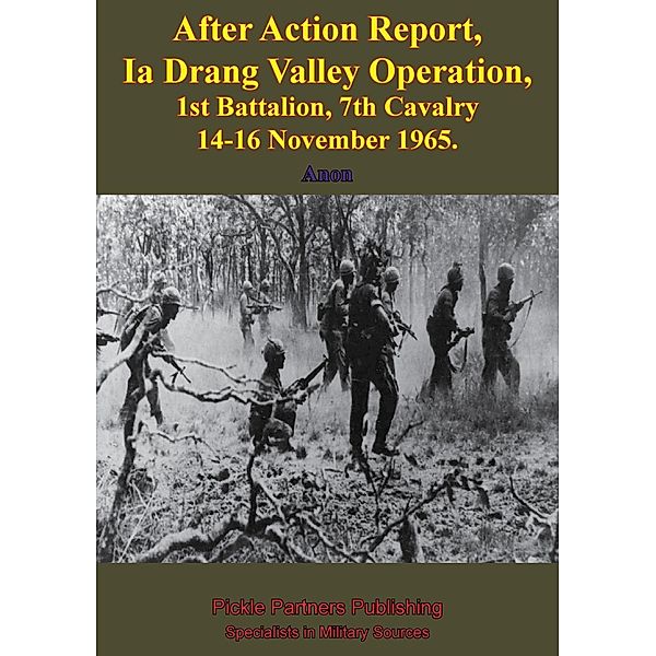 After Action Report, Ia Drang Valley Operation, 1st Battalion, 7th Cavalry 14-16 November 1965, Anon.