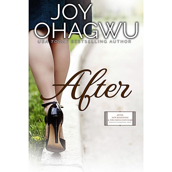 After (After, New Beginnings & The Excellence Club Christian Inspirational Fiction, #1) / After, New Beginnings & The Excellence Club Christian Inspirational Fiction, Joy Ohagwu