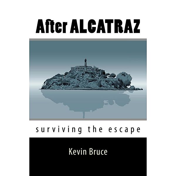 After ALCATRAZ Surviving the Escape, Kevin Bruce