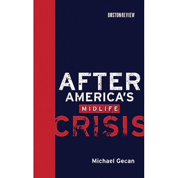 After America's Midlife Crisis / Boston Review Books, Michael Gecan