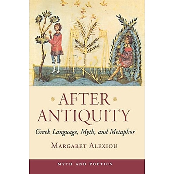 After Antiquity / Myth and Poetics, Margaret Alexiou